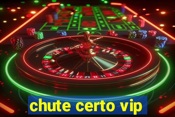 chute certo vip